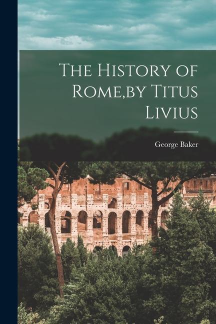 The History of Rome, by Titus Livius