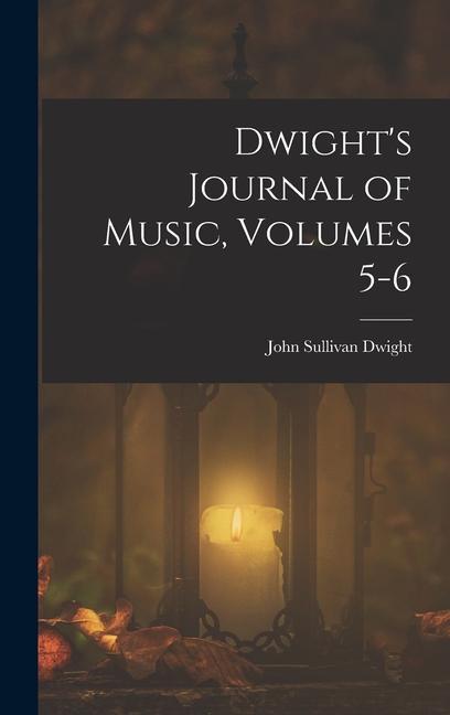 Dwight's Journal of Music, Volumes 5-6