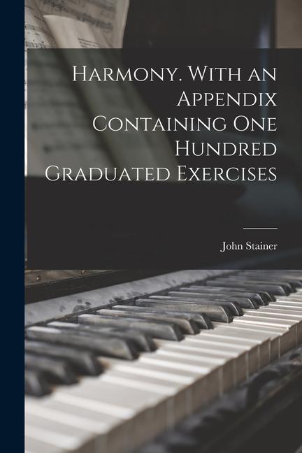 Harmony. With an Appendix Containing one Hundred Graduated Exercises