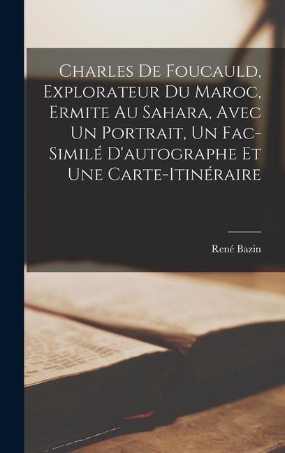 Charles de Foucauld, explorateur du Maroc, ermite au Sahara, avec un portrait, un fac-similé d'autographe et une carte-itinéraire