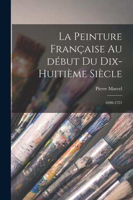 La peinture française au début du dix-huitième siècle: 1690-1721