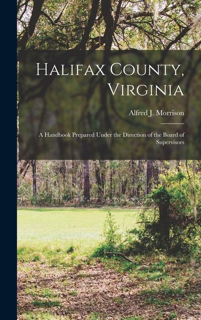 Halifax County, Virginia: A Handbook Prepared Under the Direction of the Board of Supervisors