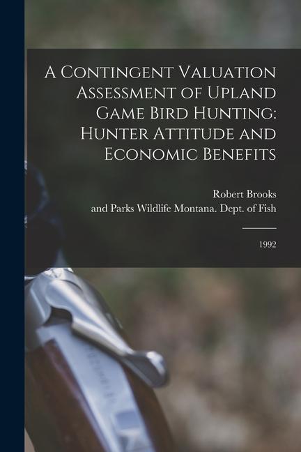 A Contingent Valuation Assessment of Upland Game Bird Hunting: Hunter Attitude and Economic Benefits: 1992