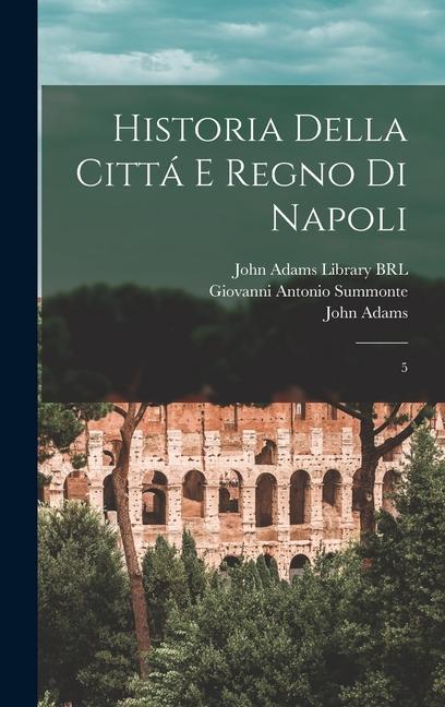 Historia della cittá e regno di Napoli: 5