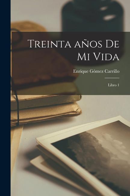 Treinta años de mi vida: Libro 1