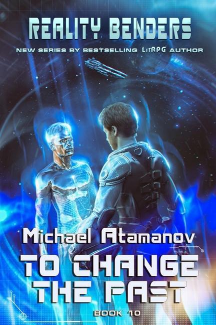 To Change the Past (Reality Benders Book #10): LitRPG Series