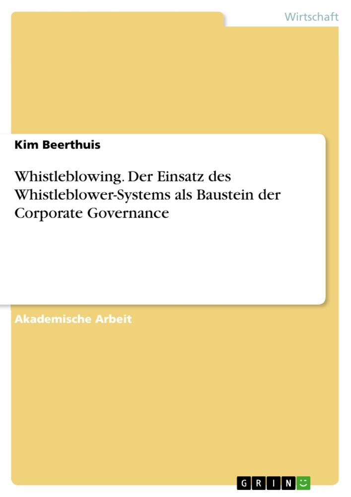 Whistleblowing. Der Einsatz des Whistleblower-Systems als Baustein der Corporate Governance