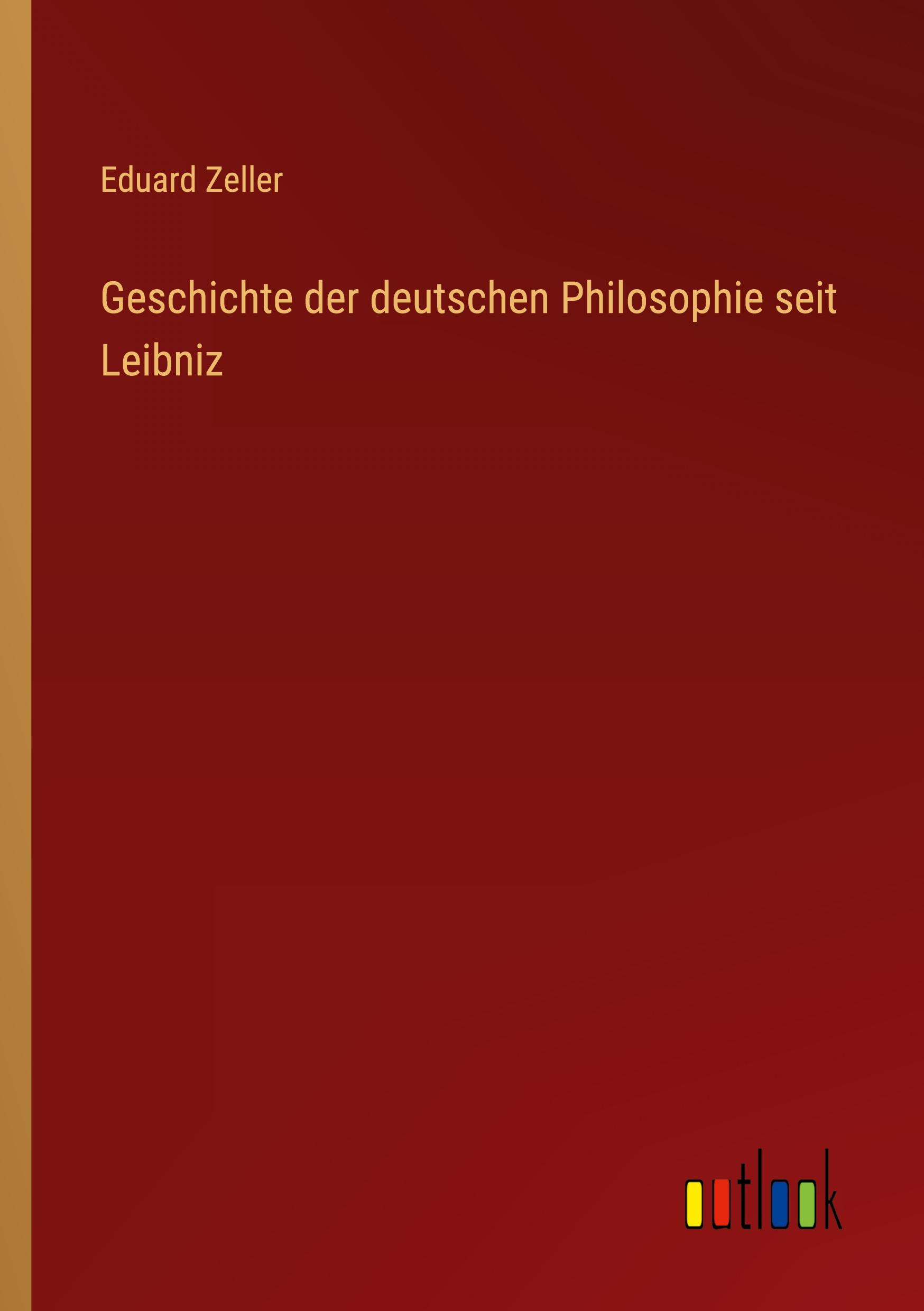 Geschichte der deutschen Philosophie seit Leibniz