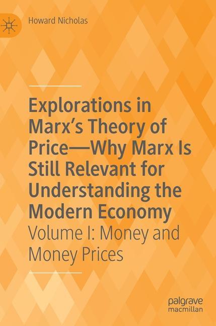 Explorations in Marx's Theory of Price-Why Marx Is Still Relevant for Understanding the Modern Economy