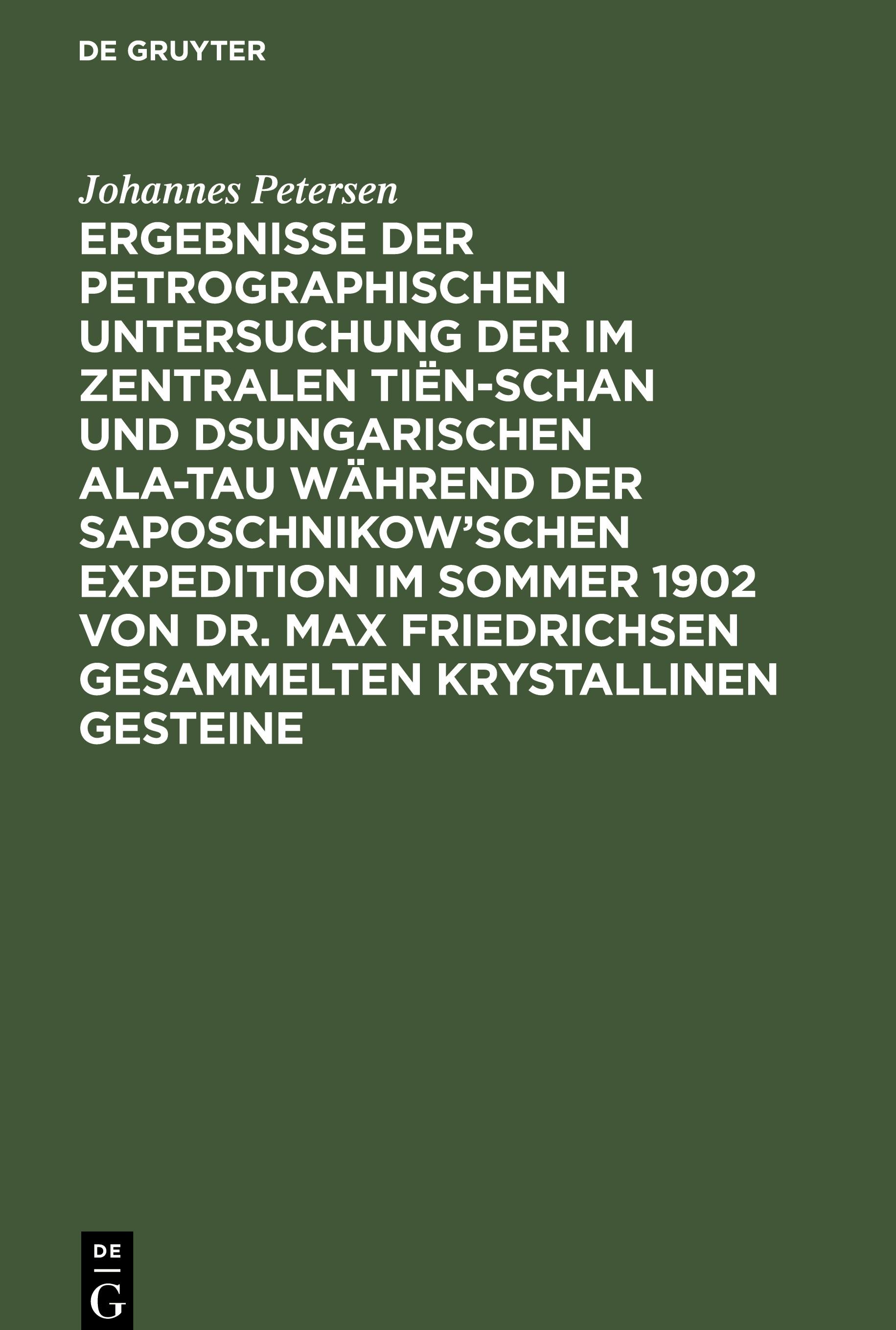 Ergebnisse der petrographischen Untersuchung der im Zentralen Tiën-schan und Dsungarischen Ala-tau während der Saposchnikow¿schen Expedition im Sommer 1902 von Dr. Max Friedrichsen gesammelten krystallinen Gesteine