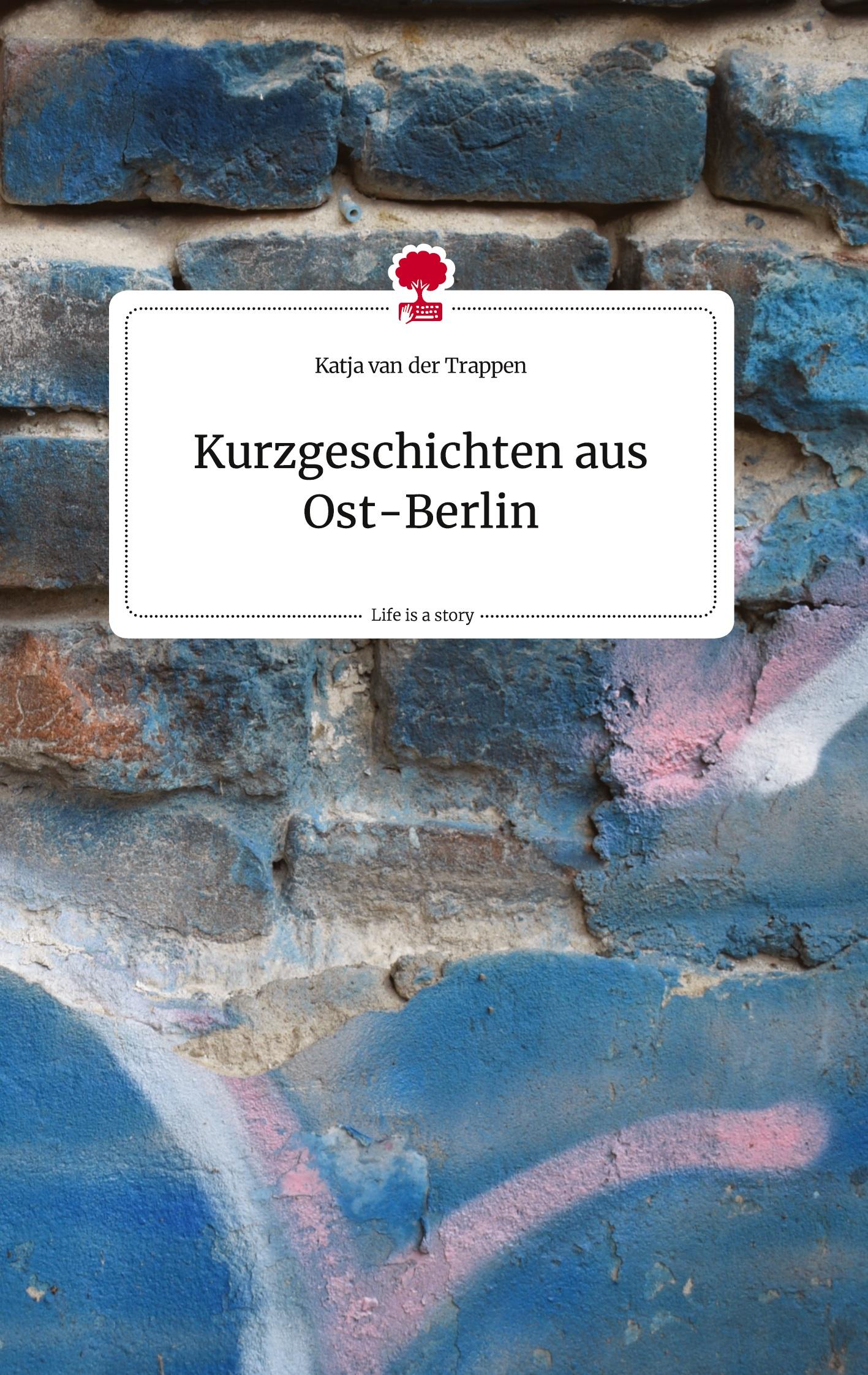 Kurzgeschichten aus      Ost-Berlin. Life is a Story - story.one