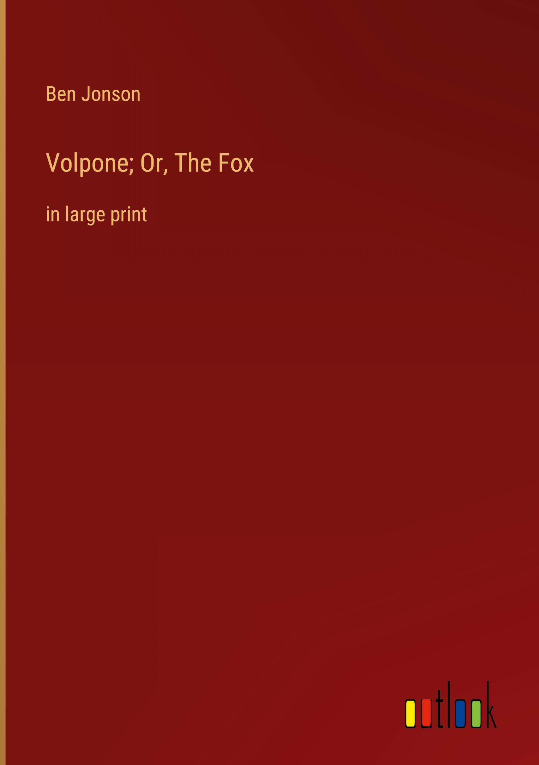 Volpone; Or, The Fox