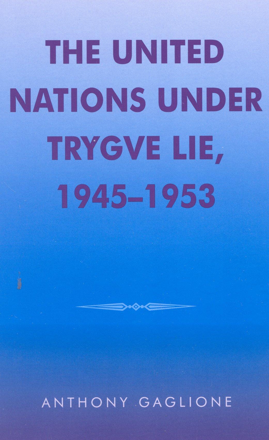 The United Nations Under Trygve Lie, 1945-1953