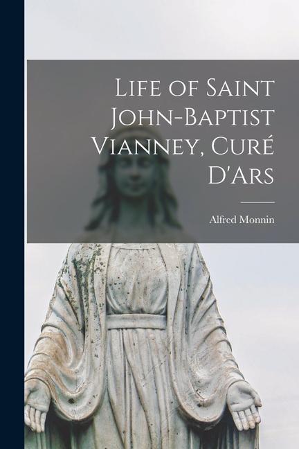 Life of Saint John-Baptist Vianney, Curé D'Ars