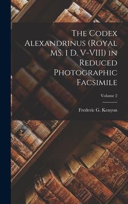 The Codex Alexandrinus (Royal MS. 1 D. V-VIII) in Reduced Photographic Facsimile; Volume 2