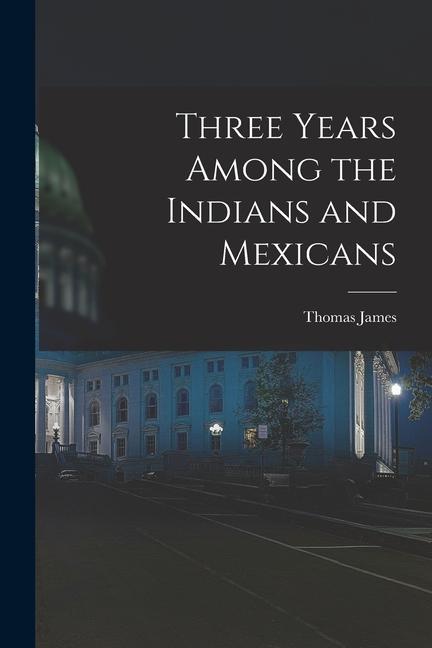 Three Years Among the Indians and Mexicans