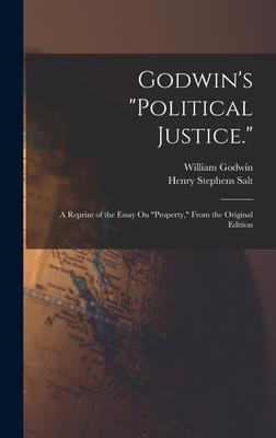 Godwin's "Political Justice.": A Reprint of the Essay On "Property," From the Original Edition