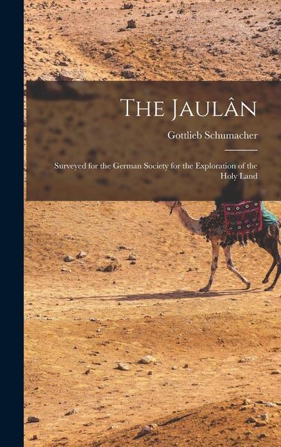 The Jaulân: Surveyed for the German Society for the Exploration of the Holy Land