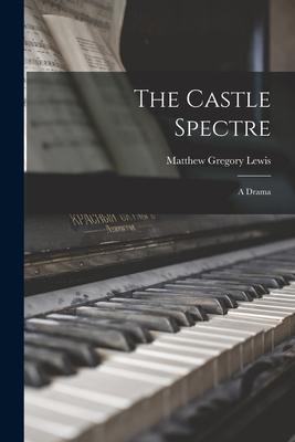 The Castle Spectre: A Drama