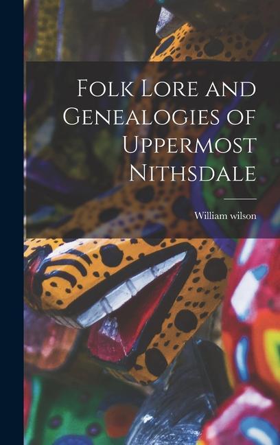 Folk Lore and Genealogies of Uppermost Nithsdale