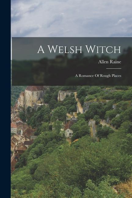 A Welsh Witch: A Romance Of Rough Places