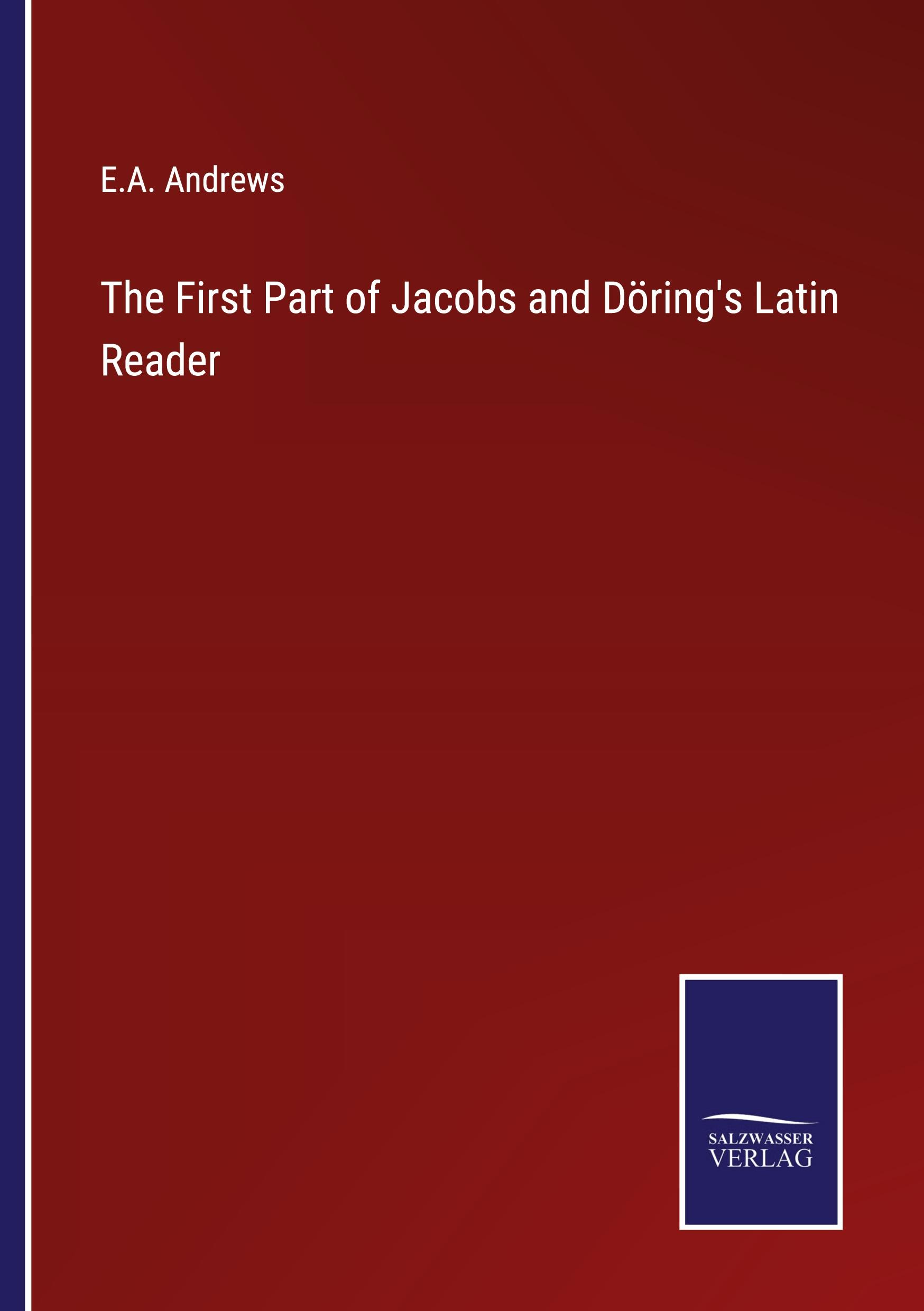 The First Part of Jacobs and Döring's Latin Reader