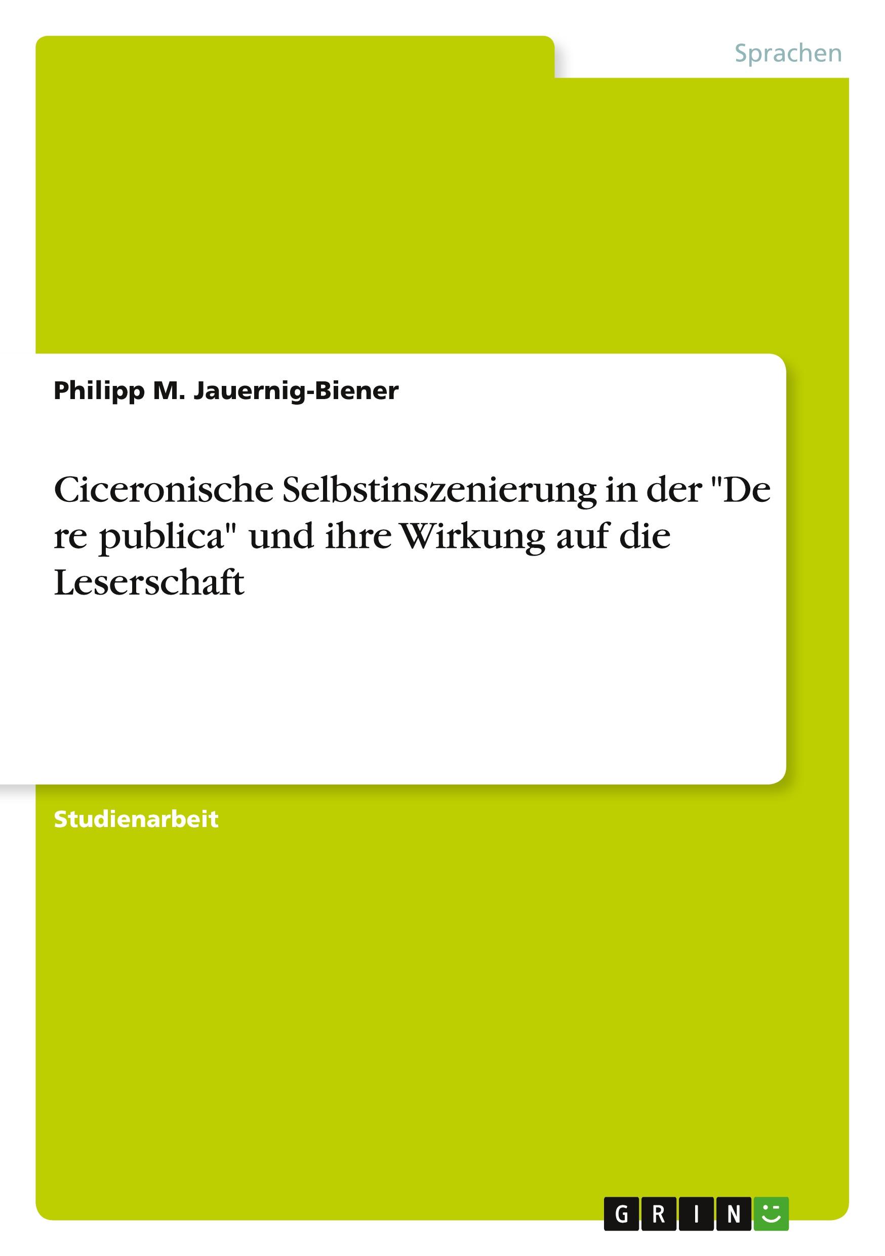 Ciceronische Selbstinszenierung in der "De re publica" und ihre Wirkung auf die Leserschaft