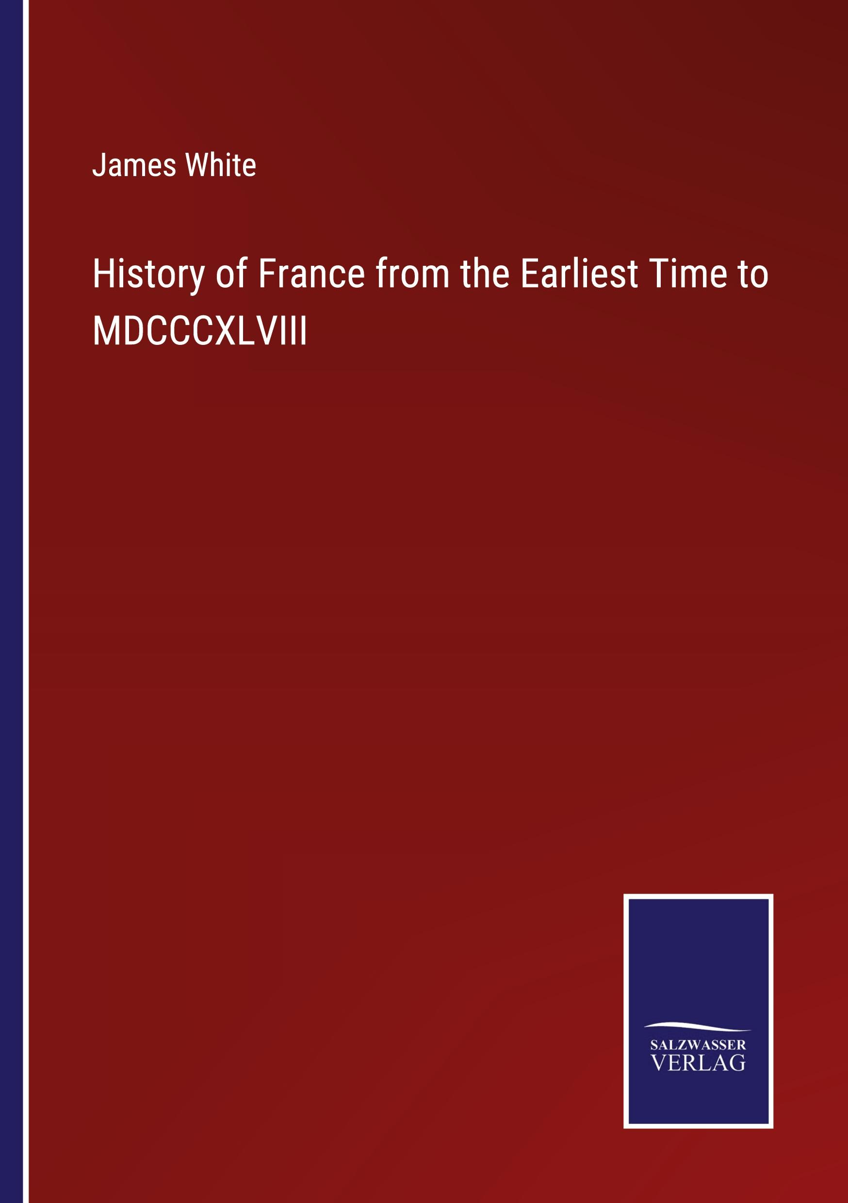 History of France from the Earliest Time to MDCCCXLVIII