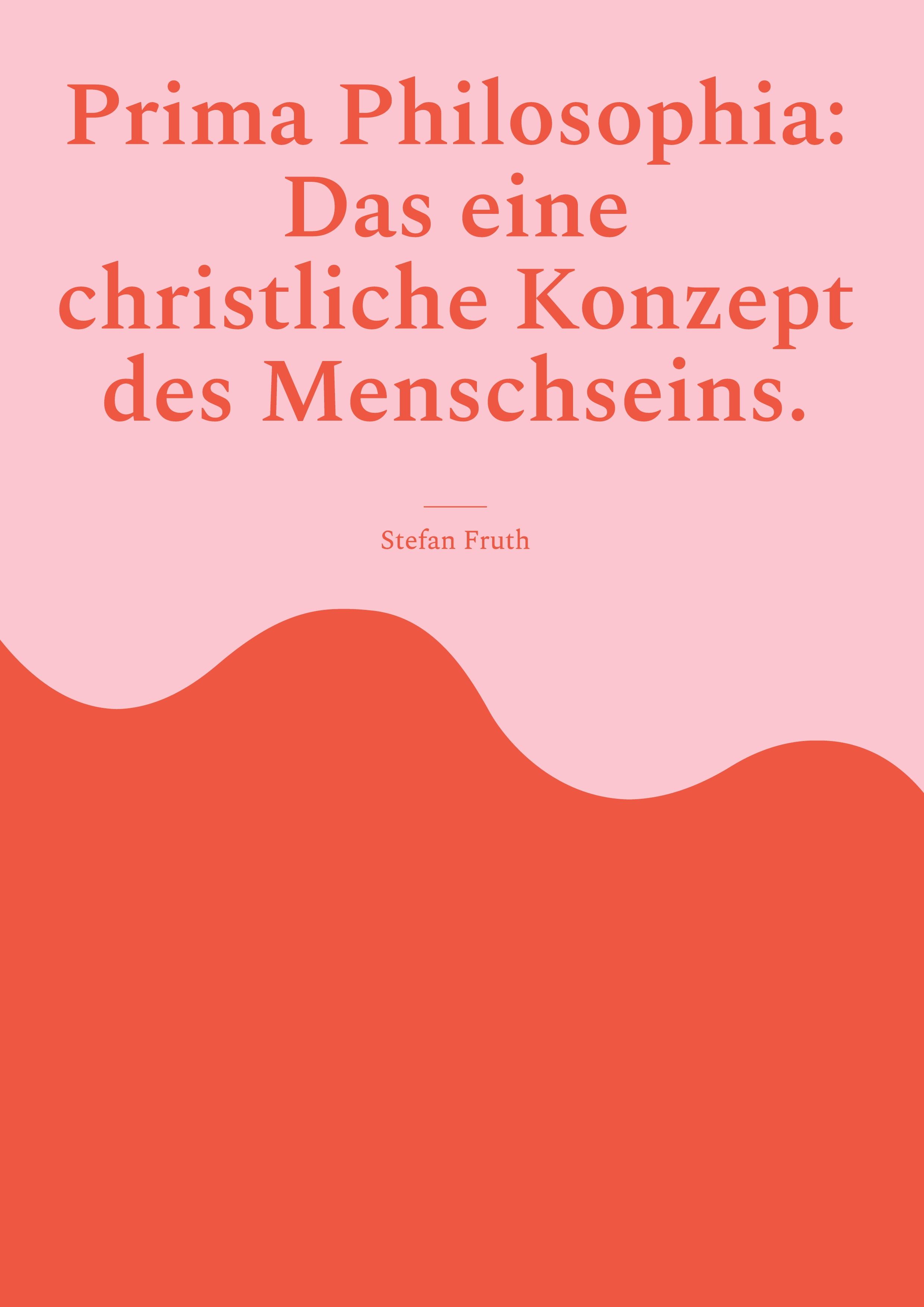 Prima Philosophia: Das eine christliche Konzept des Menschseins.