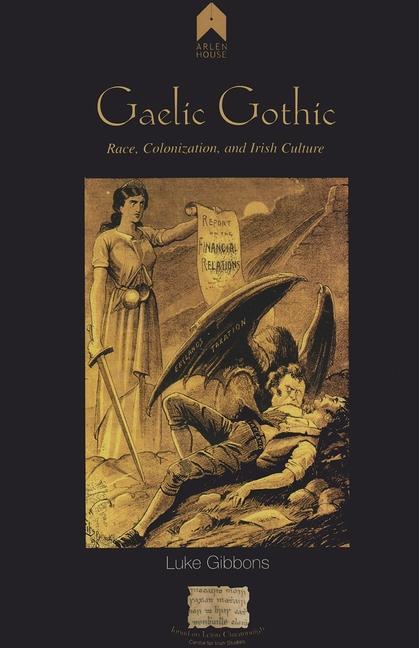 Gaelic Gothic: Race, Colonization, and Irish Culture