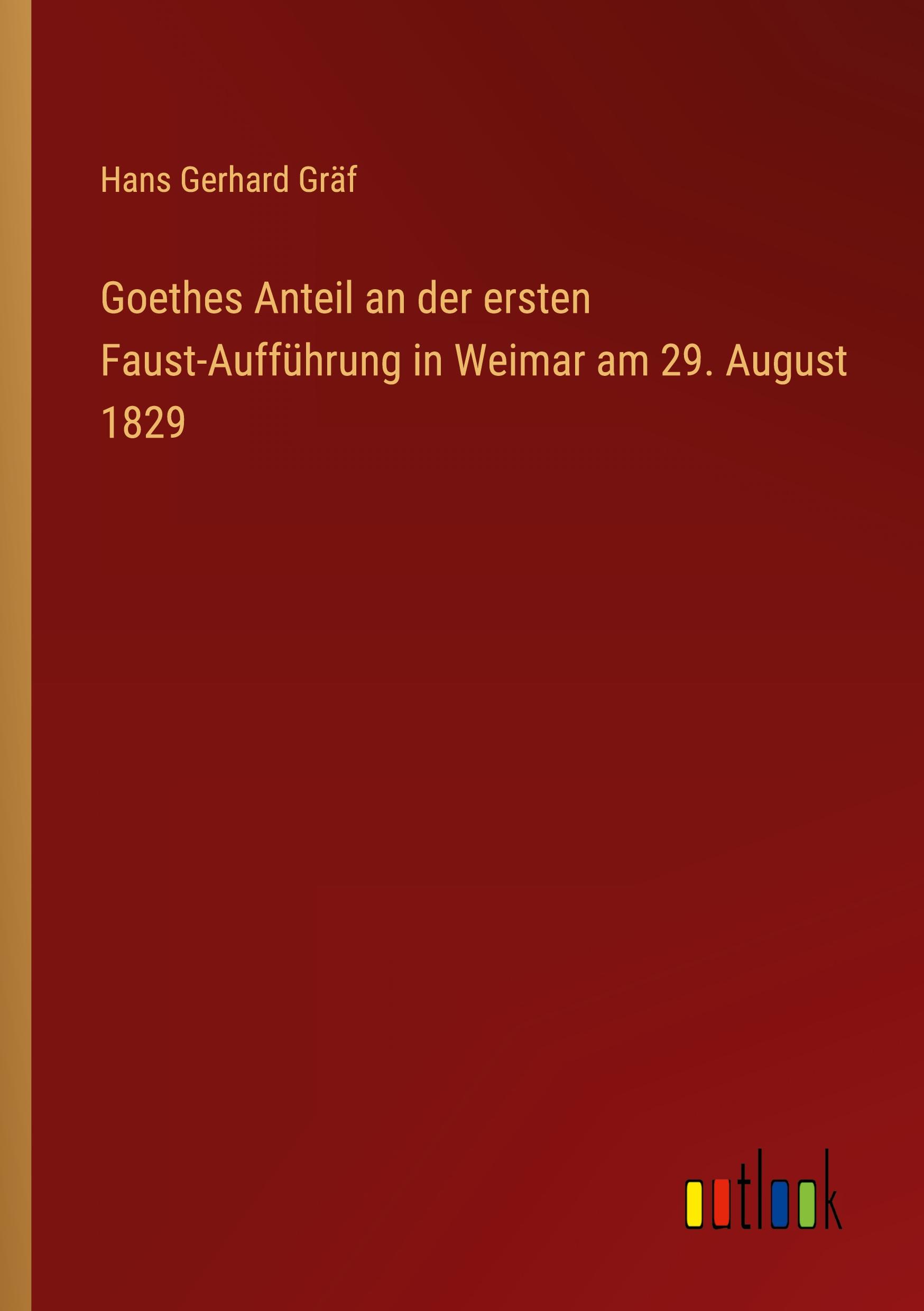 Goethes Anteil an der ersten Faust-Aufführung in Weimar am 29. August 1829