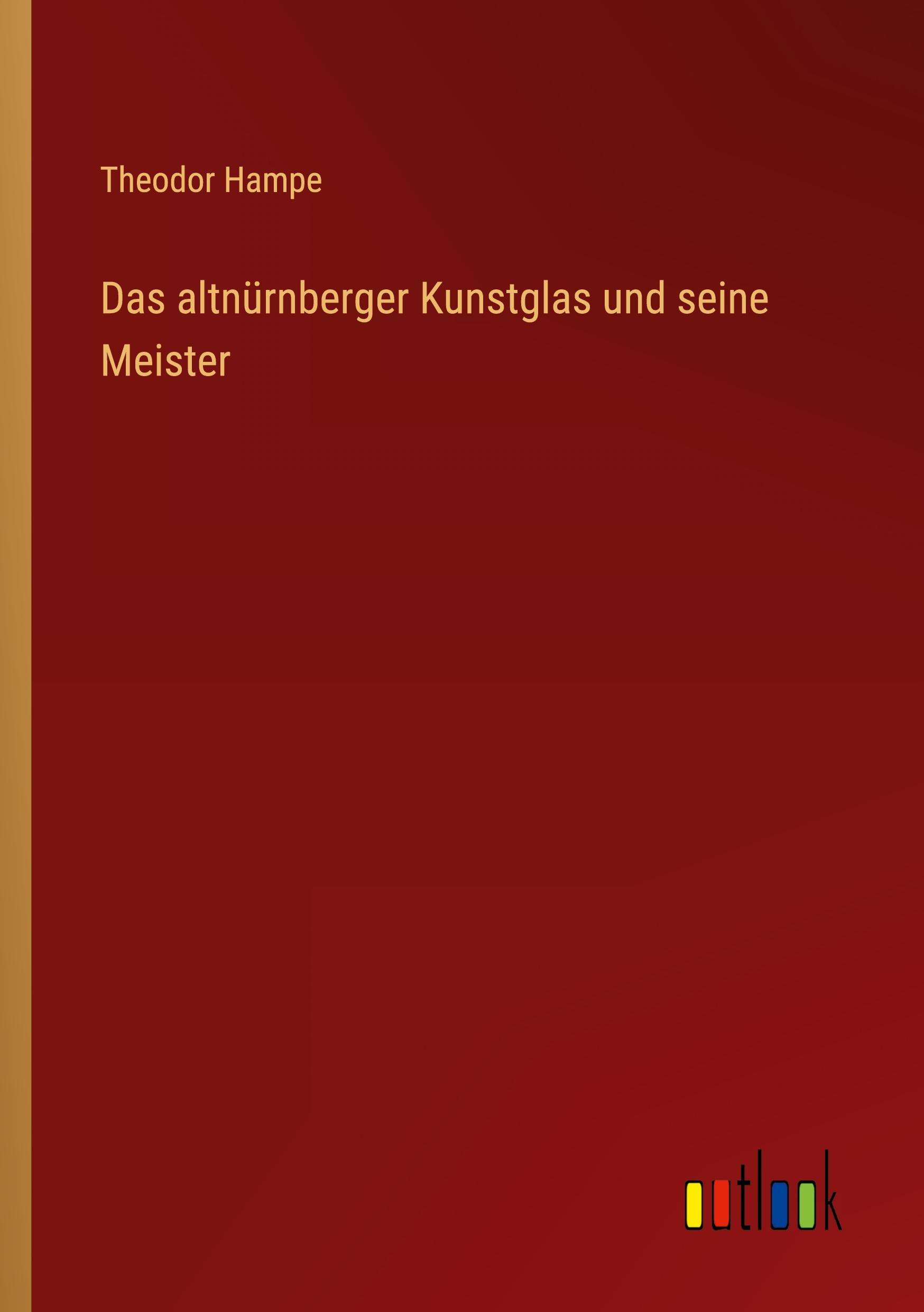 Das altnürnberger Kunstglas und seine Meister