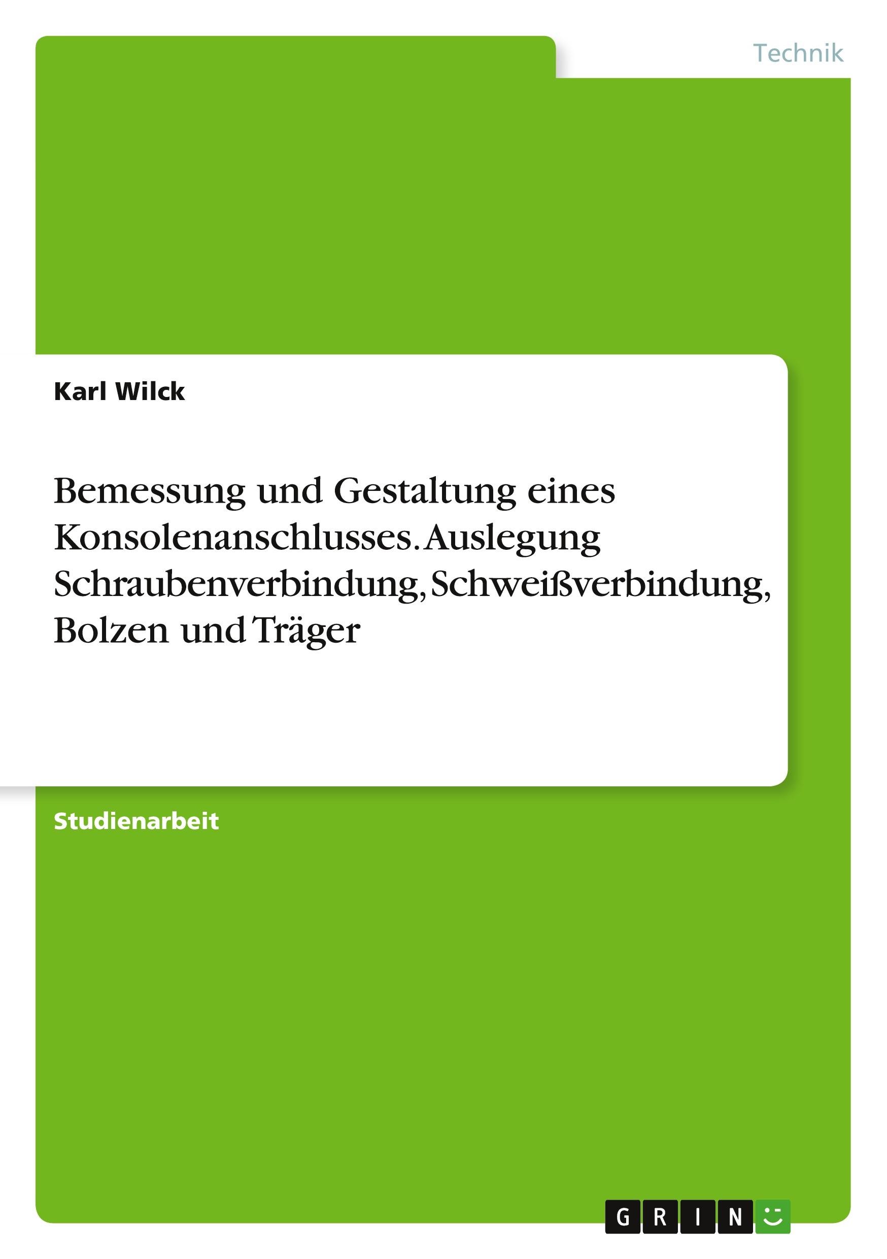 Bemessung und Gestaltung eines Konsolenanschlusses. Auslegung Schraubenverbindung, Schweißverbindung, Bolzen und Träger