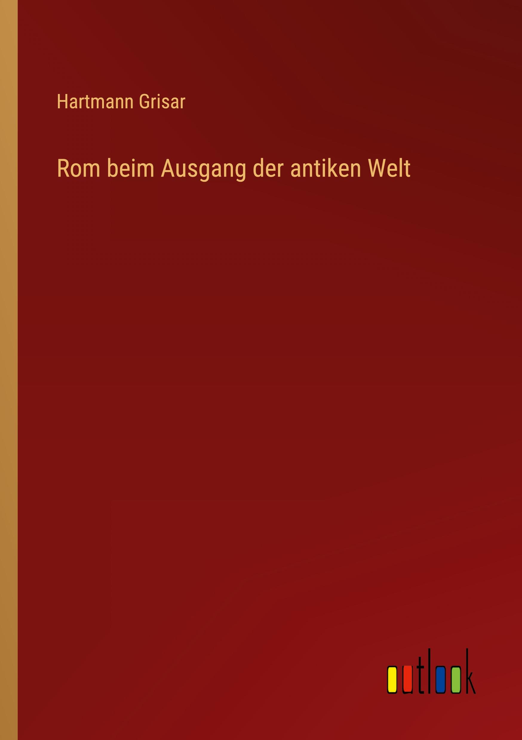 Rom beim Ausgang der antiken Welt