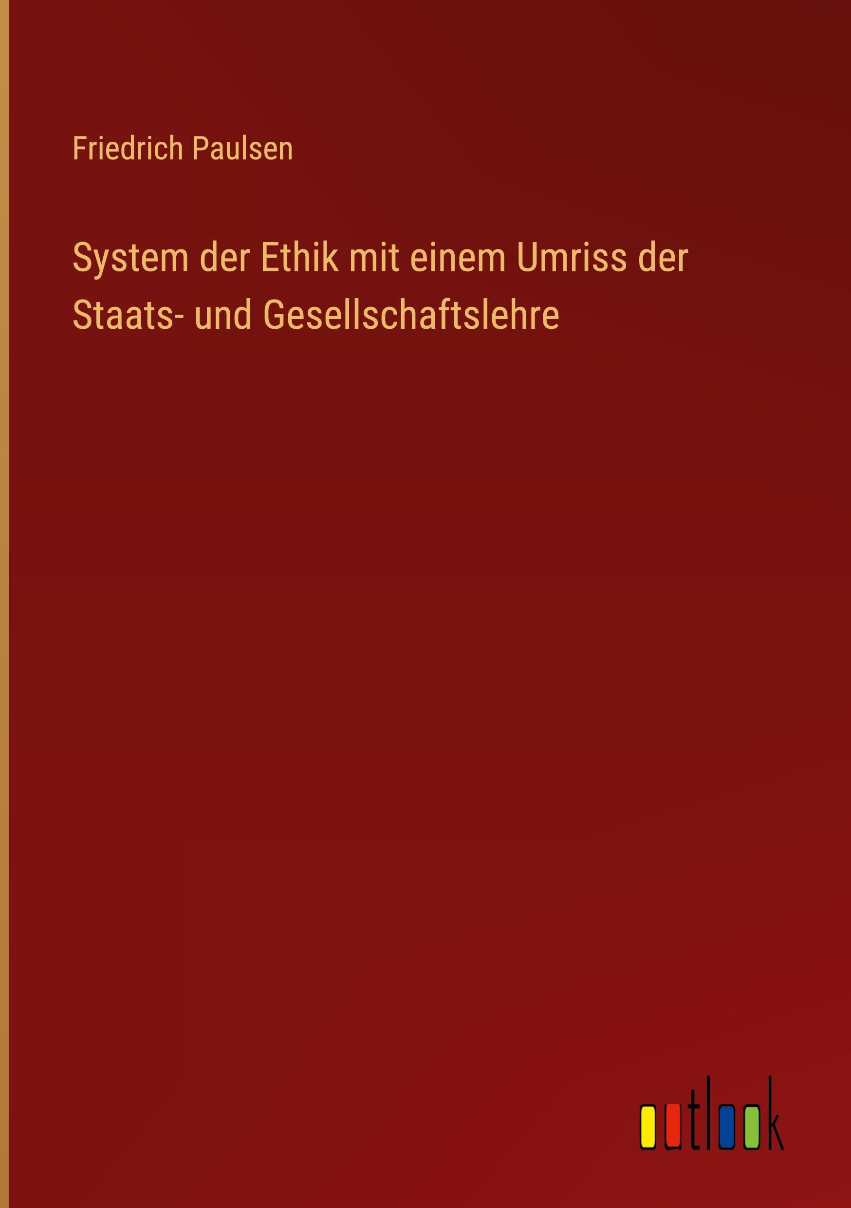 System der Ethik mit einem Umriss der Staats- und Gesellschaftslehre