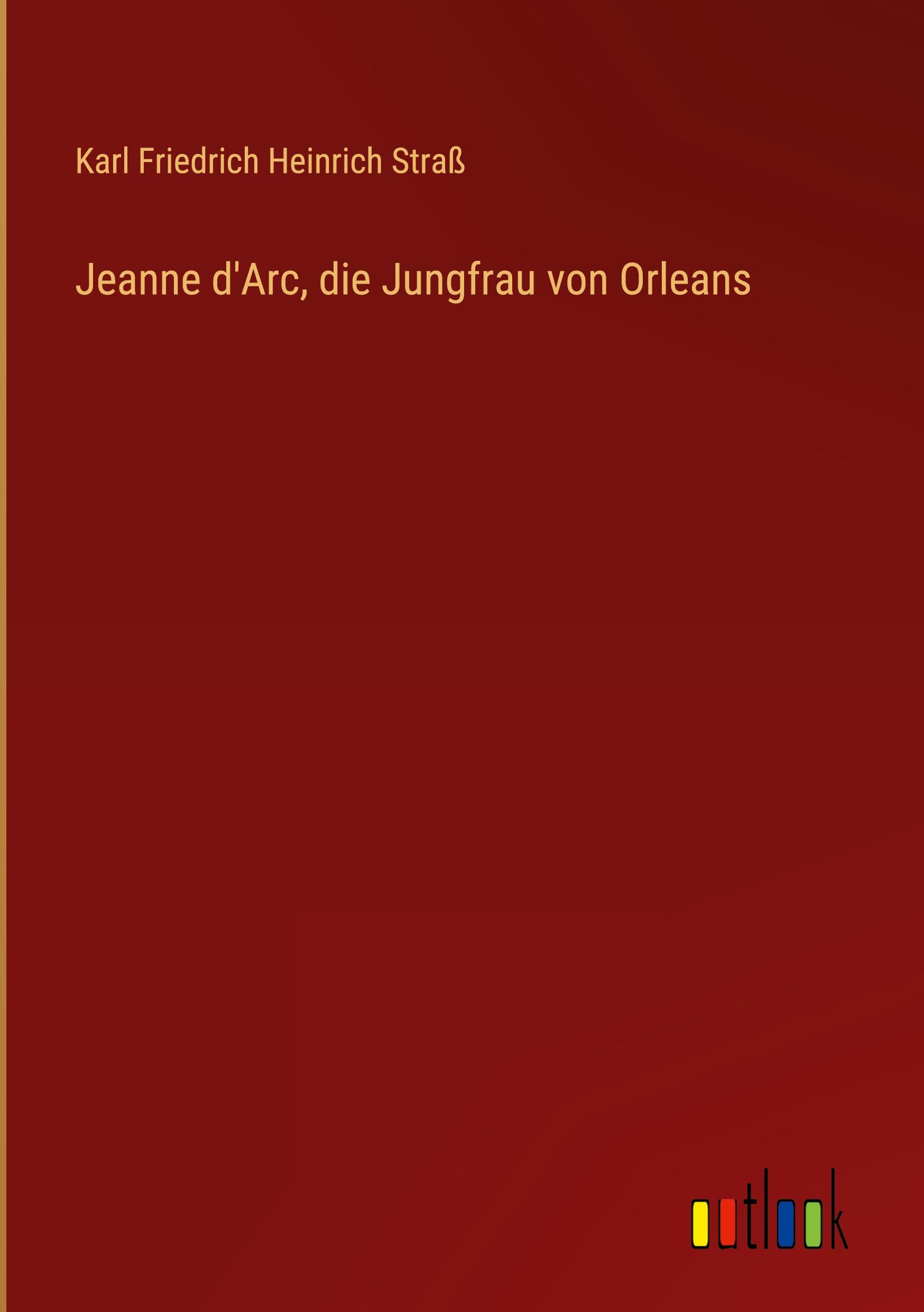 Jeanne d'Arc, die Jungfrau von Orleans