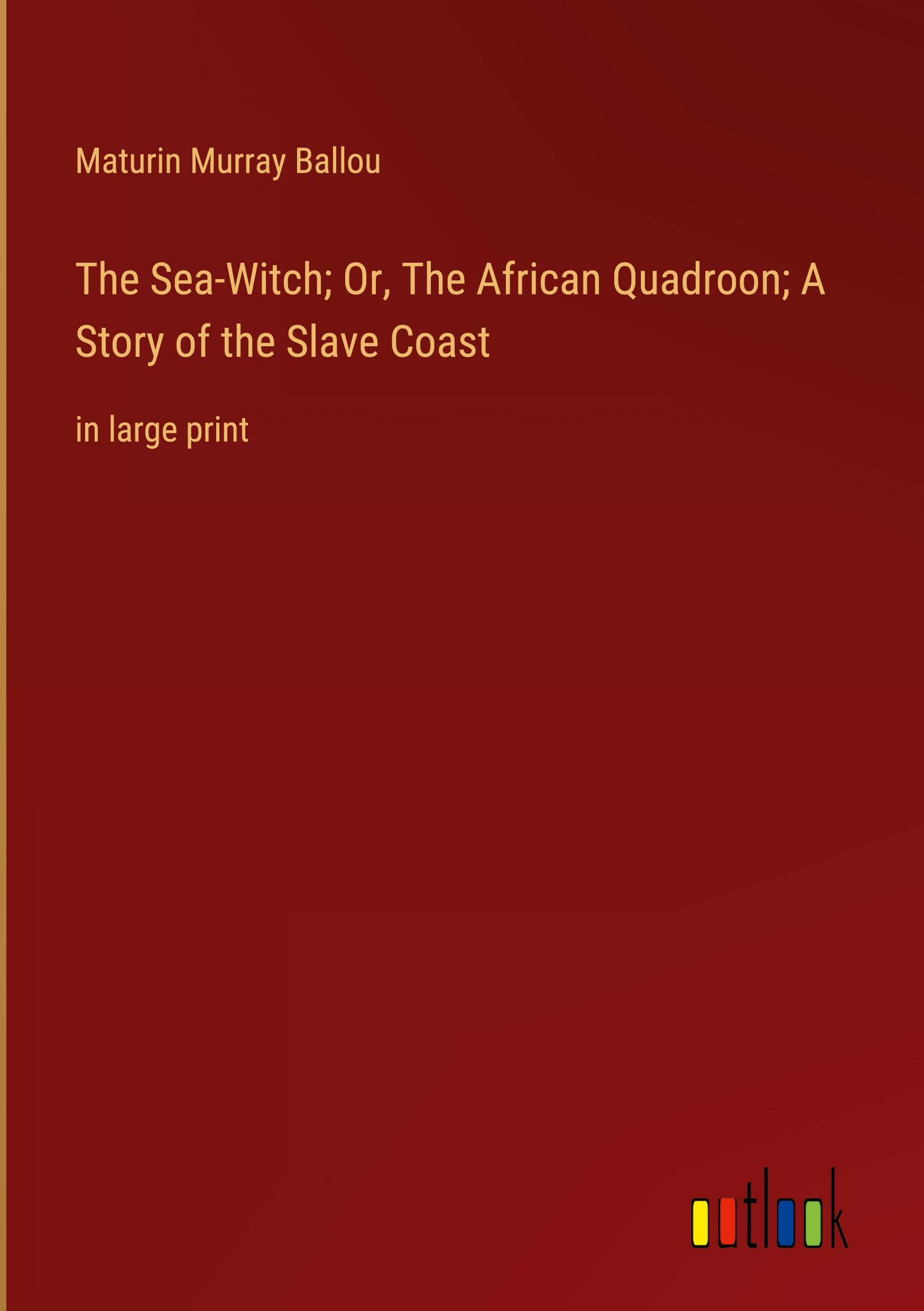 The Sea-Witch; Or, The African Quadroon; A Story of the Slave Coast