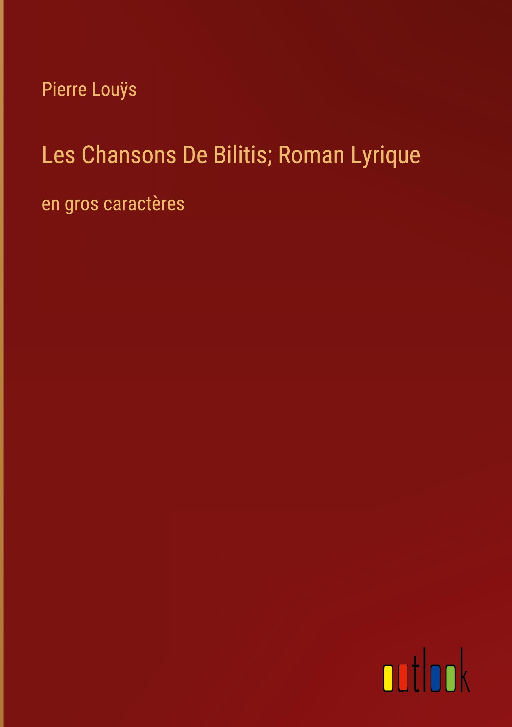 Les Chansons De Bilitis; Roman Lyrique