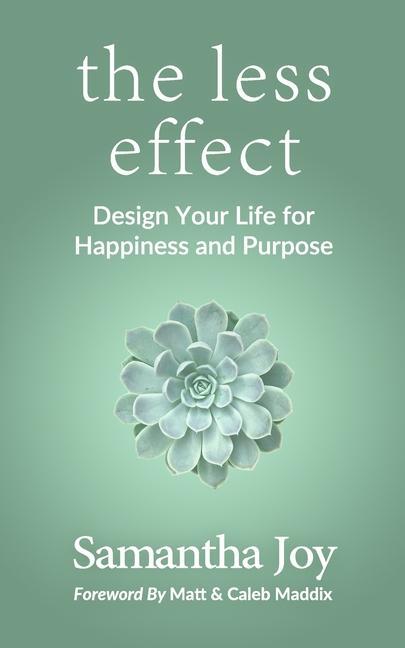 The less effect: Design Your Life for Happiness & Purpose