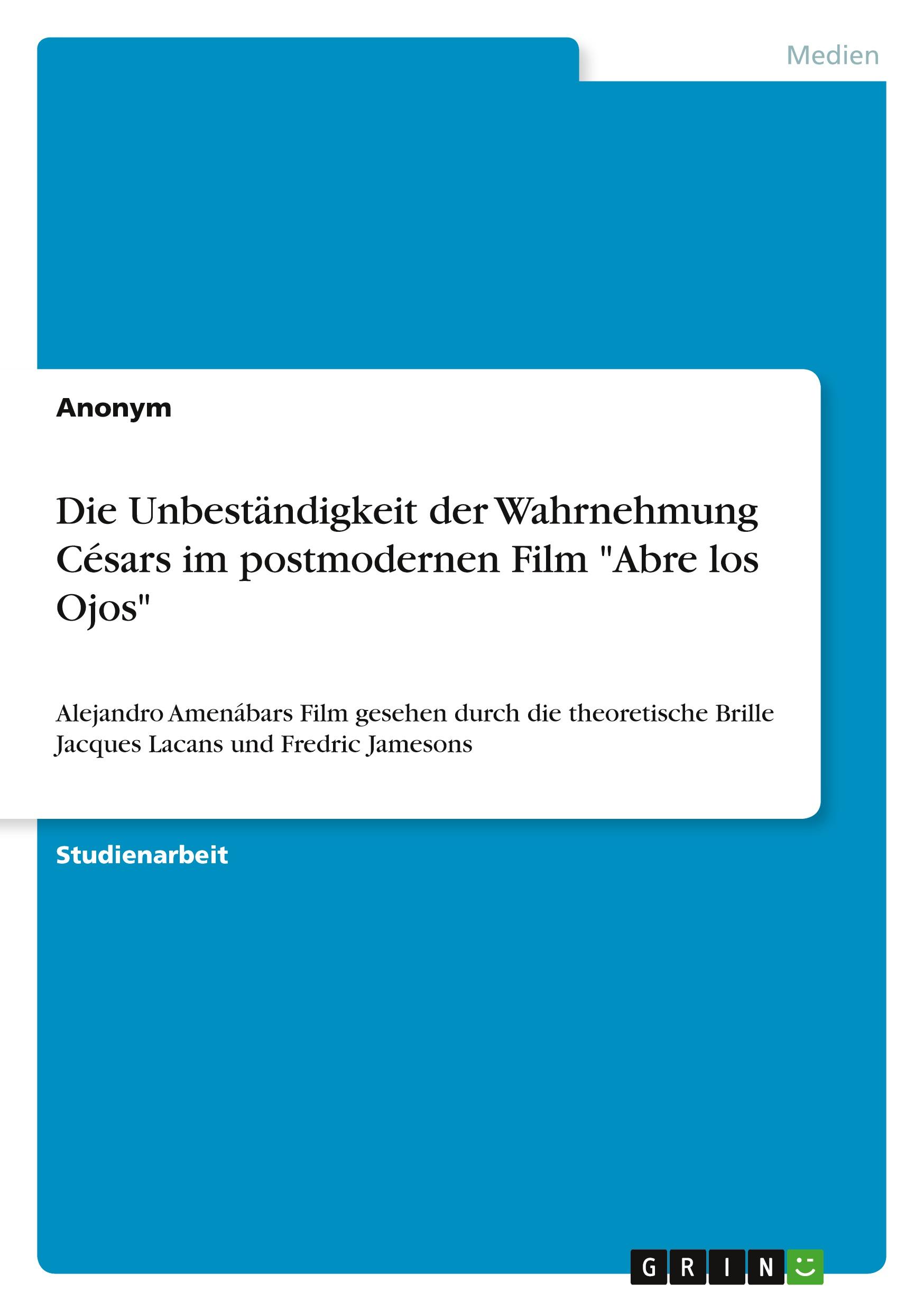 Die Unbeständigkeit der Wahrnehmung Césars im postmodernen Film "Abre los Ojos"