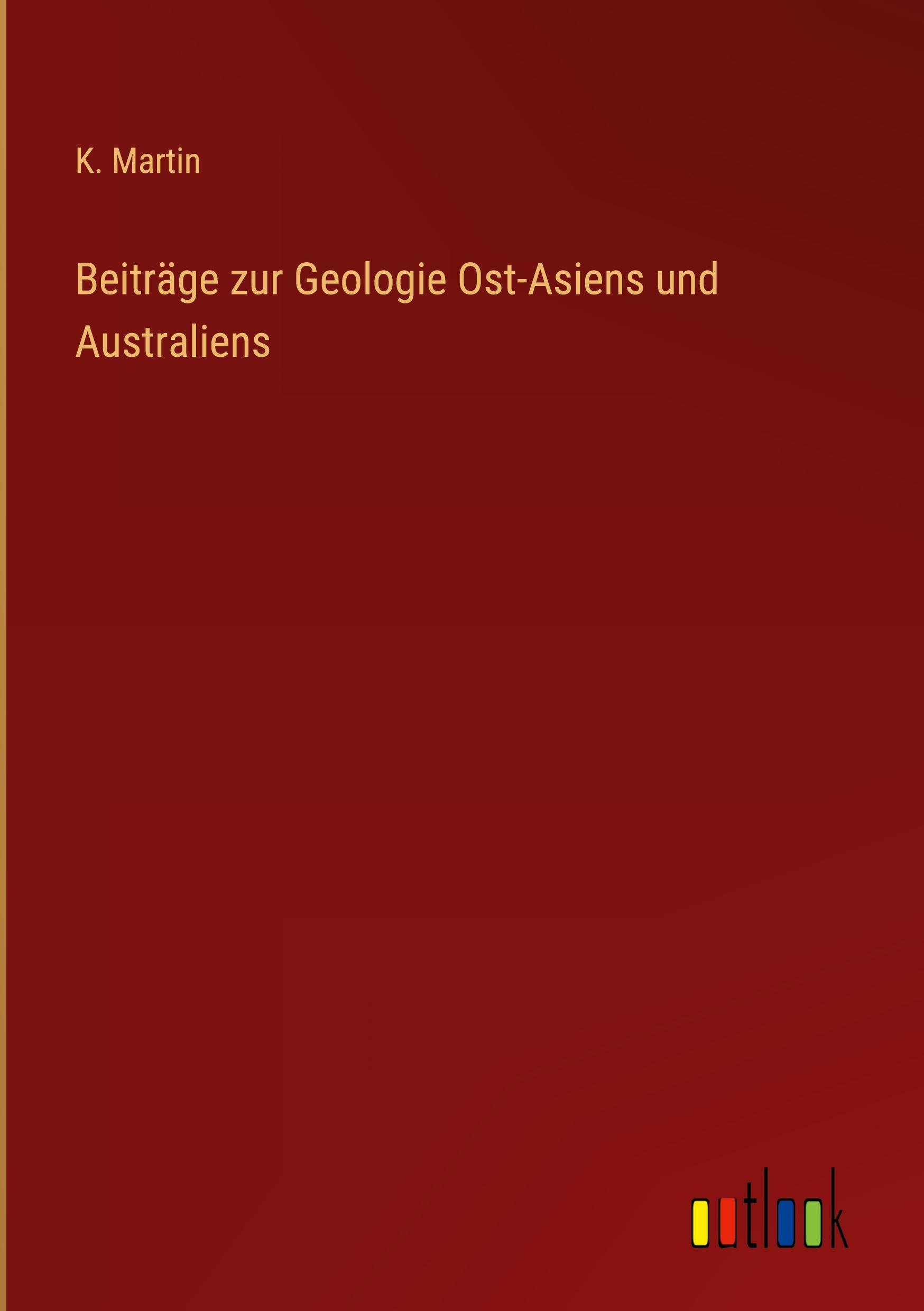 Beiträge zur Geologie Ost-Asiens und Australiens