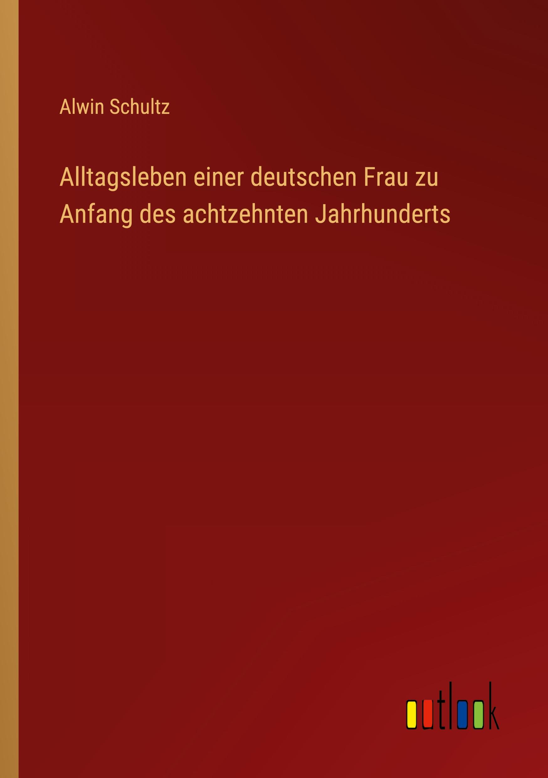 Alltagsleben einer deutschen Frau zu Anfang des achtzehnten Jahrhunderts