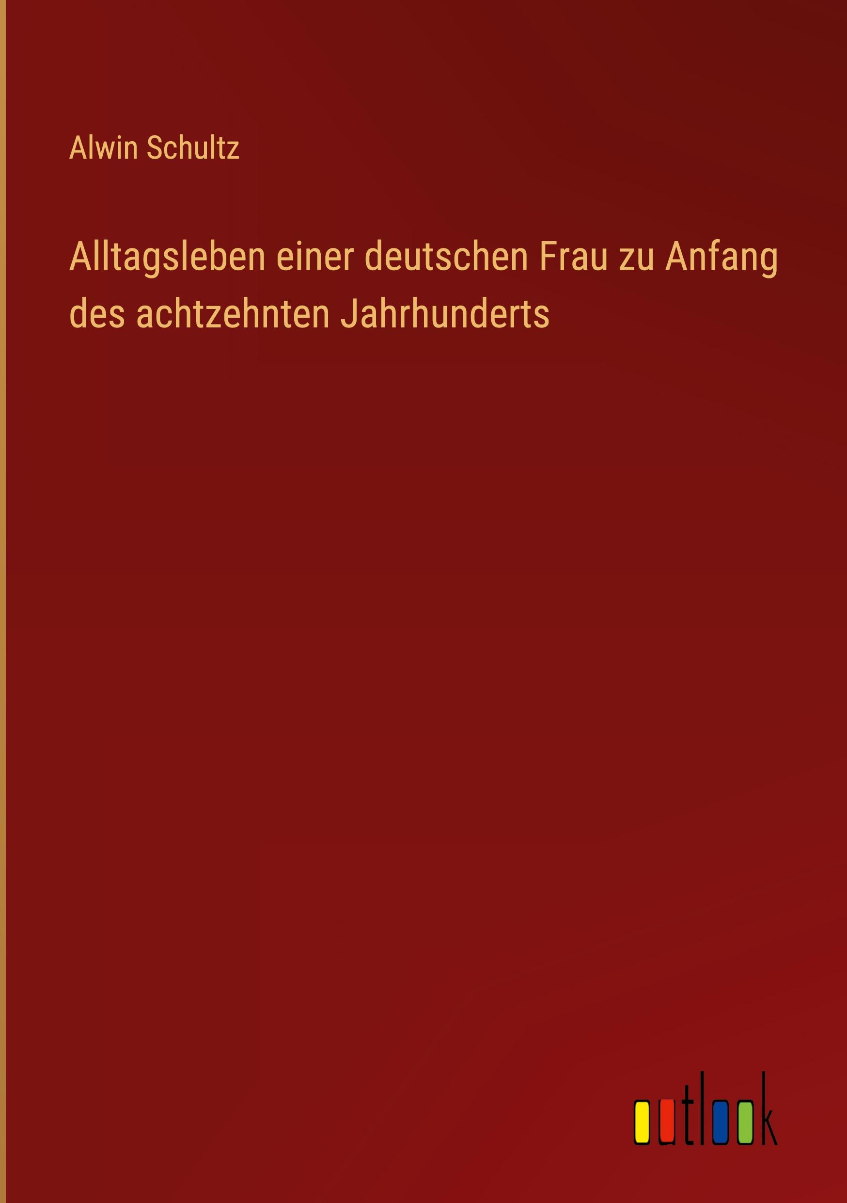 Alltagsleben einer deutschen Frau zu Anfang des achtzehnten Jahrhunderts