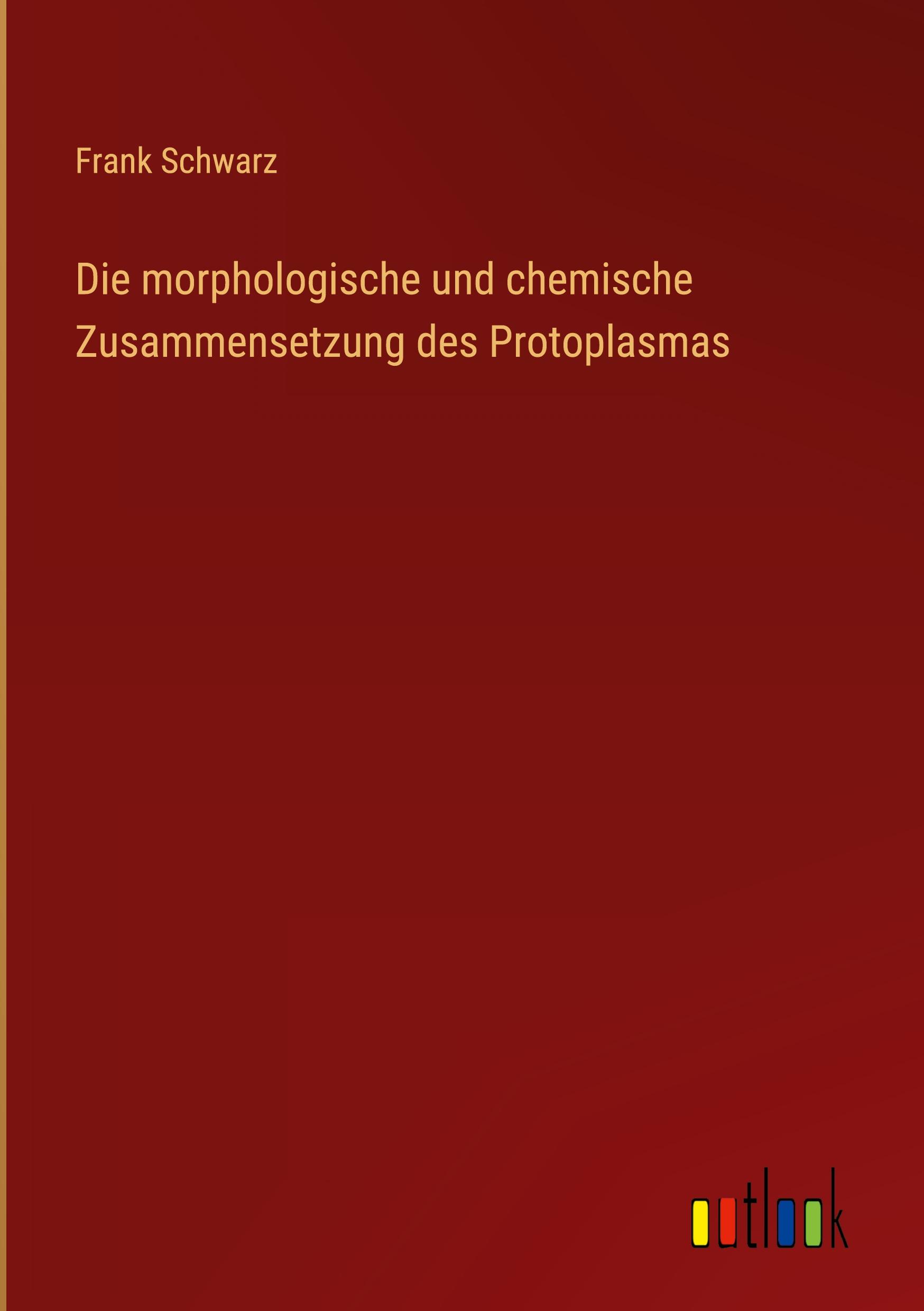 Die morphologische und chemische Zusammensetzung des Protoplasmas