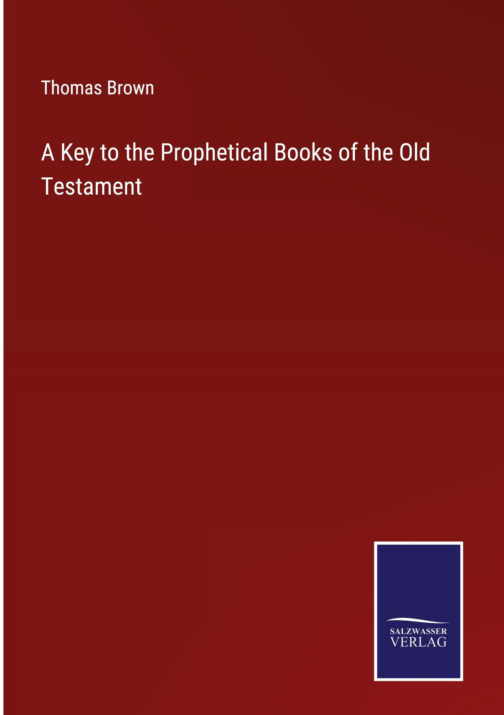 A Key to the Prophetical Books of the Old Testament