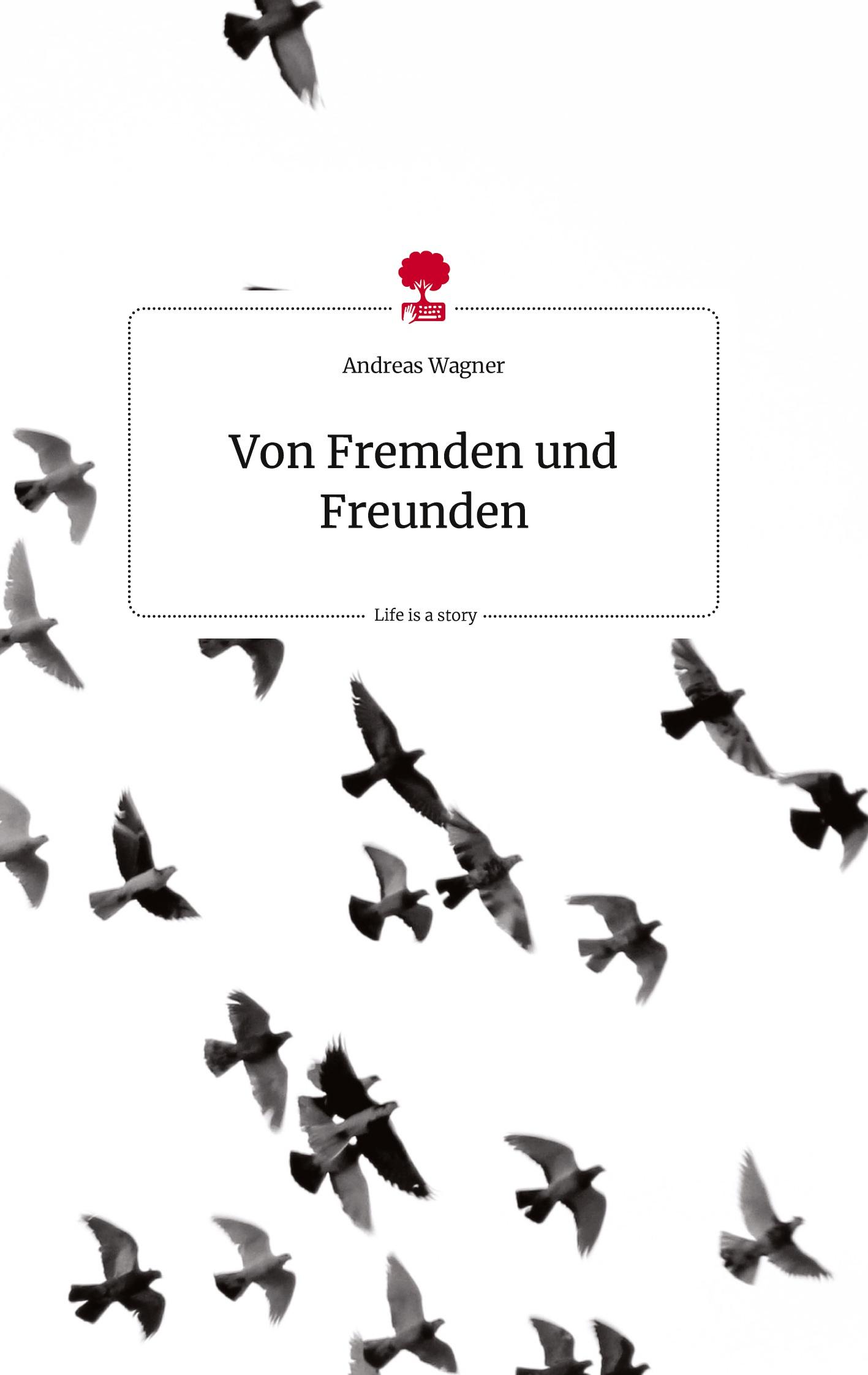 Von Fremden und Freunden. Life is a Story - story.one