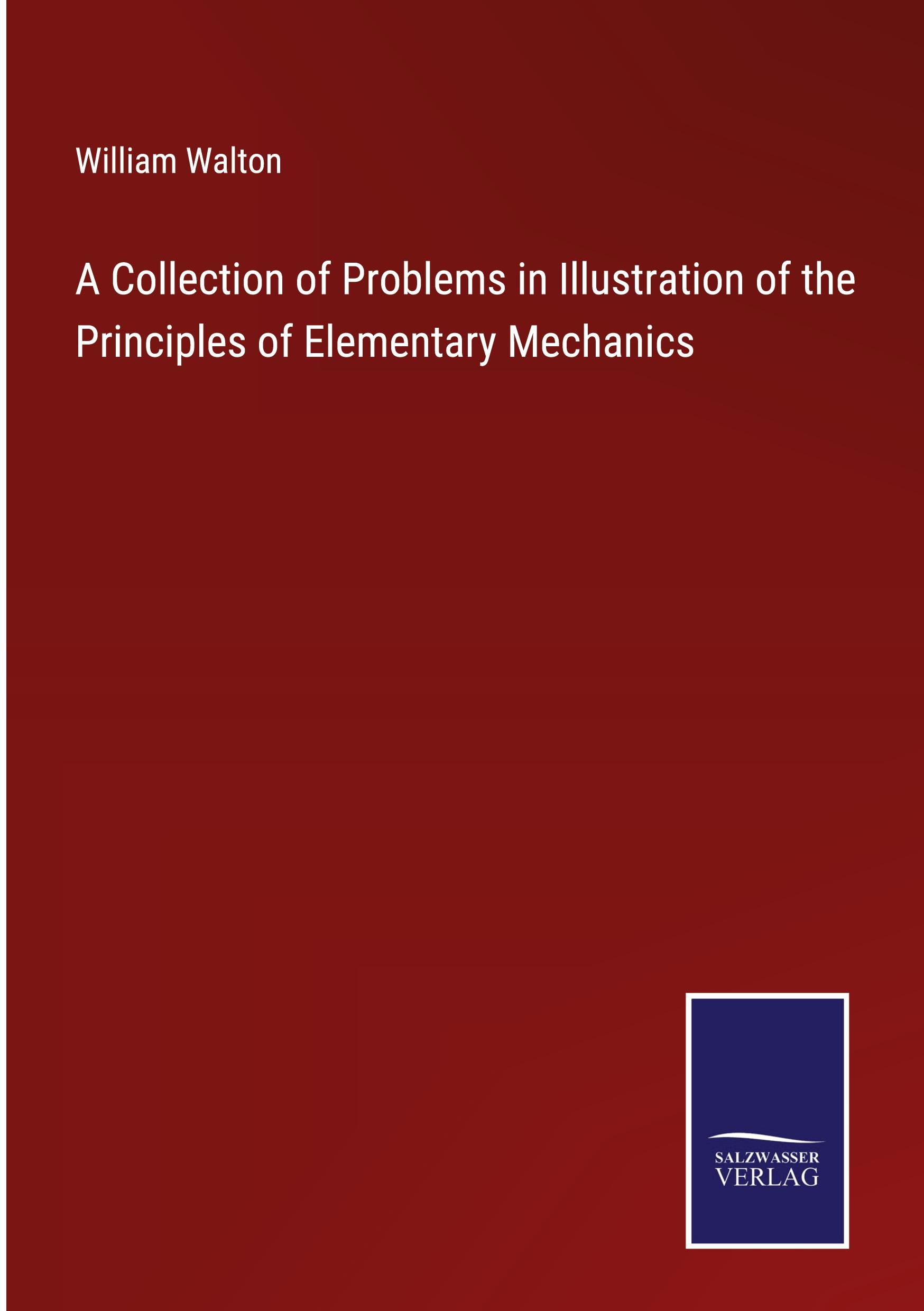 A Collection of Problems in Illustration of the Principles of Elementary Mechanics