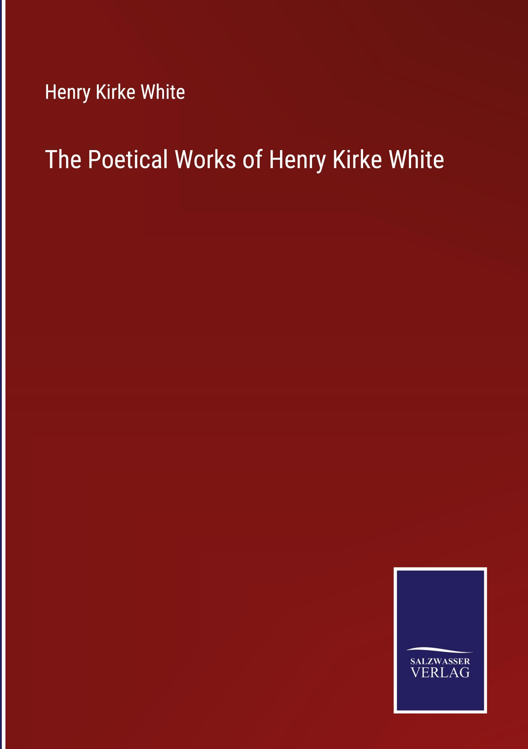 The Poetical Works of Henry Kirke White