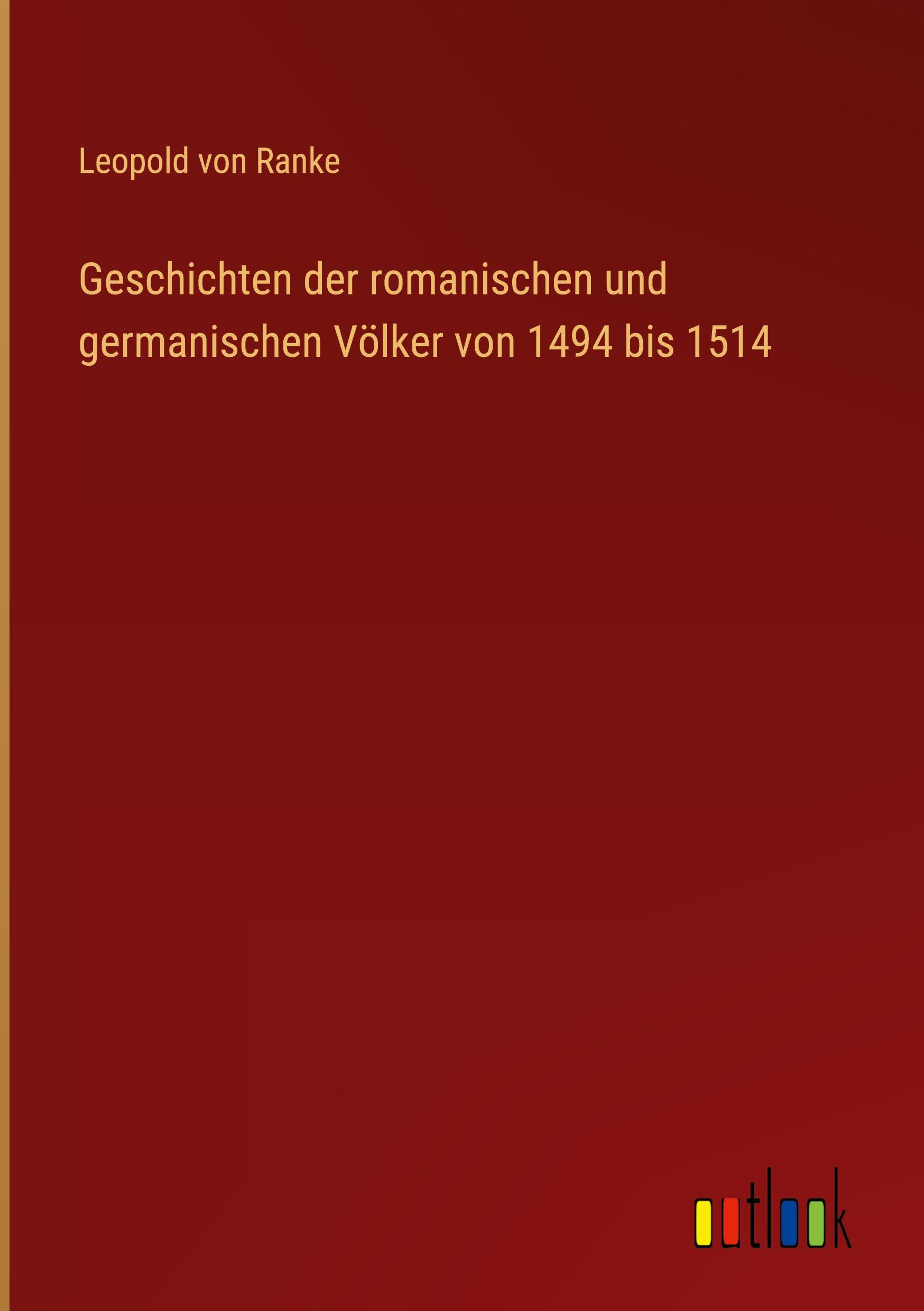 Geschichten der romanischen und germanischen Völker von 1494 bis 1514