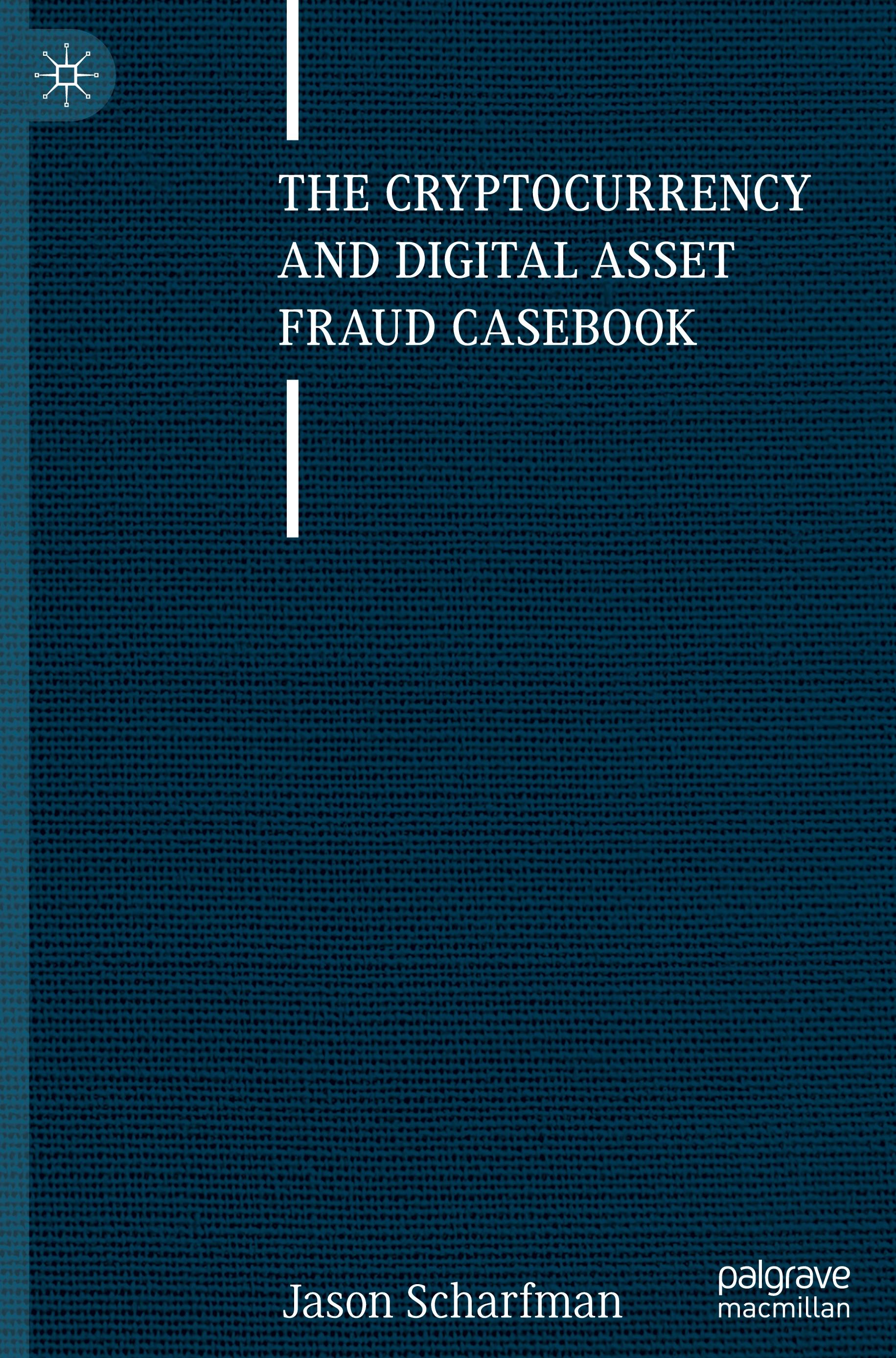 The Cryptocurrency and Digital Asset Fraud Casebook